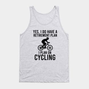 Yes, I do have a retirement plan I plan on cycling Tank Top